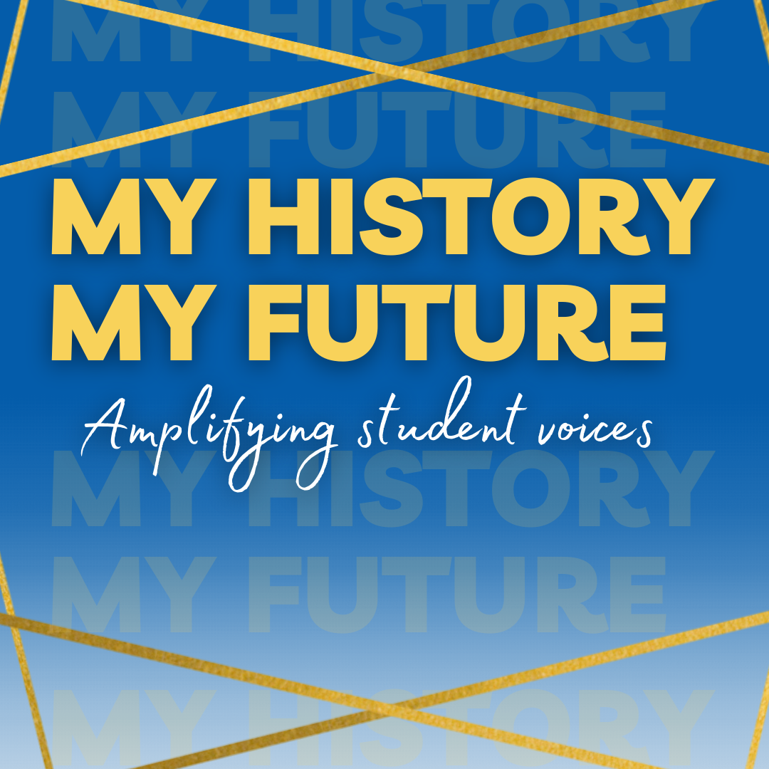 My History My Future: Amplifying student voices